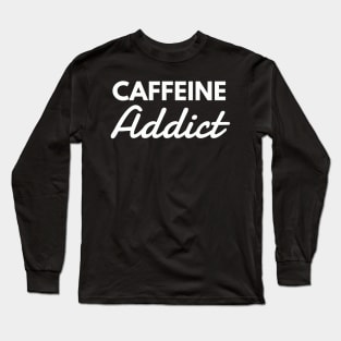 Caffeine Addict Funny Coffee Lover Energy Long Sleeve T-Shirt